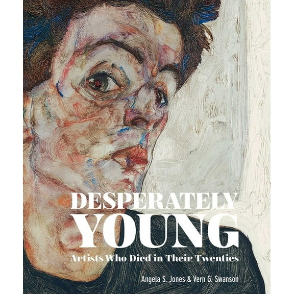 Desperately Young: Artists Who Died in Their Twenties, (Hardcover)