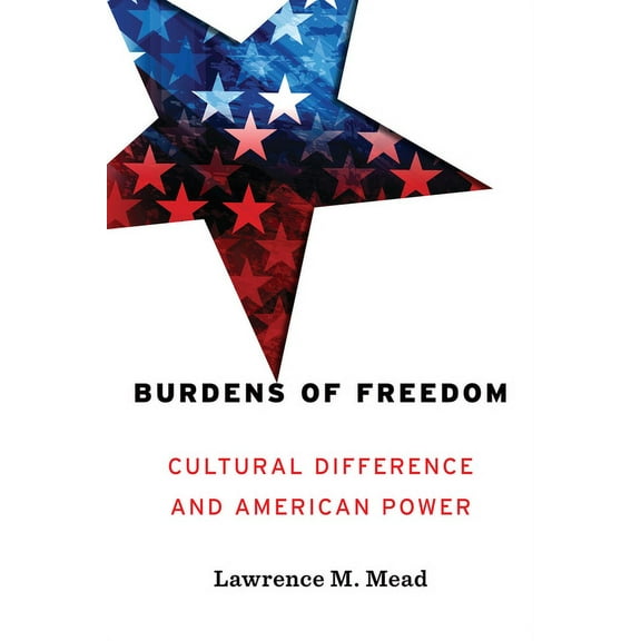 Burdens of Freedom : Cultural Difference and American Power