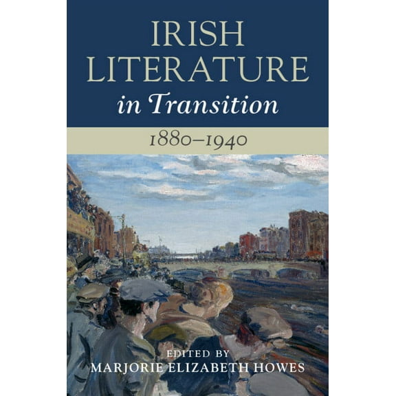 Irish Literature in Transition Irish Literature in Transition, 1880-1940, (Hardcover)