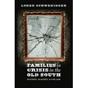 Families in Crisis in the Old South: Divorce, Slavery, and the Law (Paperback)