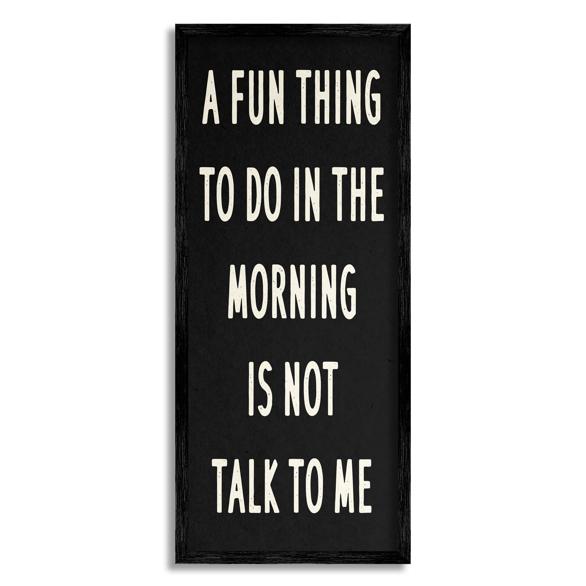 Stupell Industries Fun Thing in Morning Not Talk Phrase Joke, 10 x 24, Design by Daphne Polselli