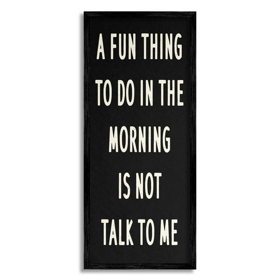 Stupell Industries Fun Thing in Morning Not Talk Phrase Joke, 13 x 30, Design by Daphne Polselli
