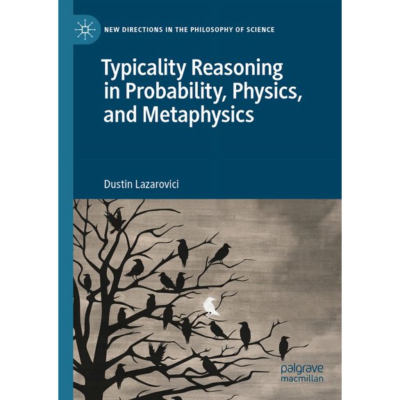 New Directions in the Philosophy of Scie Typicality Reasoning in Probability, Physics, and Metaphysics, (Hardcover)
