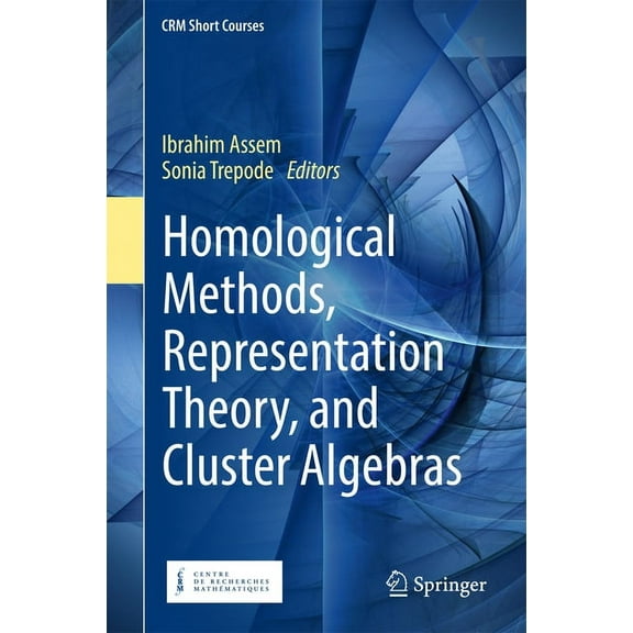 Crm Short Courses Homological Methods, Representation Theory, and Cluster Algebras, (Hardcover)