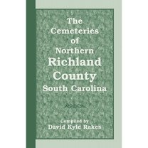 The Cemeteries of Northern Richland County, South Carolina (Paperback) by David Kyle Rakes