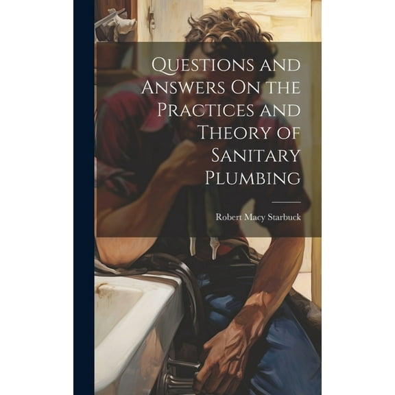 Questions and Answers On the Practices and Theory of Sanitary Plumbing (Hardcover)