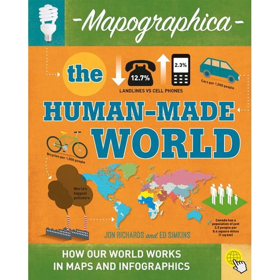 Mapographica: Your World in Infographics: The Human-Made World (Paperback)