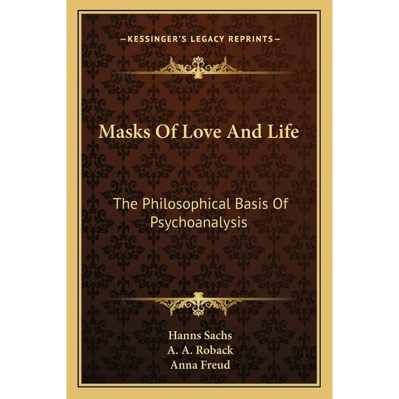 Masks Of Love And Life: The Philosophical Basis Of Psychoanalysis (Paperback)