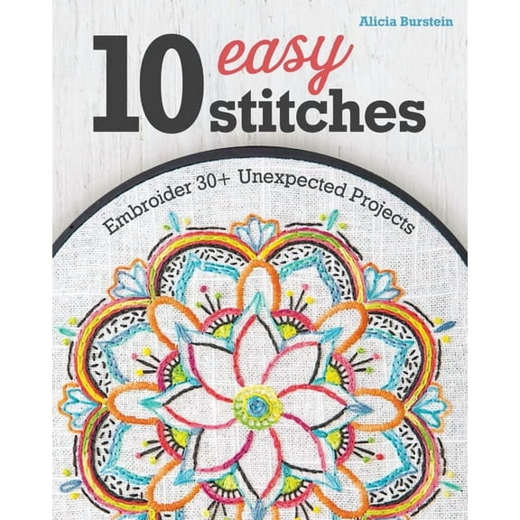 10 Easy Stitches : Embroider 30 Unexpected Projects (Paperback)