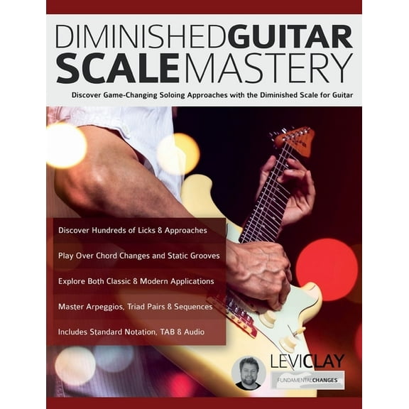 Diminished Guitar Scale Mastery: Discover Game-Changing Soloing Approaches with the Diminished Scale for Guitar (Paperback)