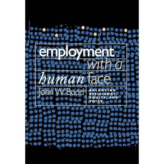 Pre-Owned Employment with a Human Face: Balancing Efficiency, Equity, and Voice (Paperback) 0801472601 9780801472602