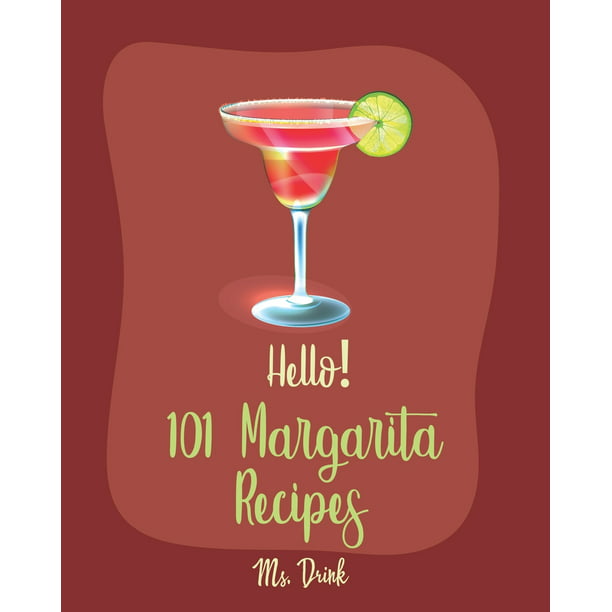 Margarita Recipes: Hello! 101 Margarita Recipes: Best Margarita ...