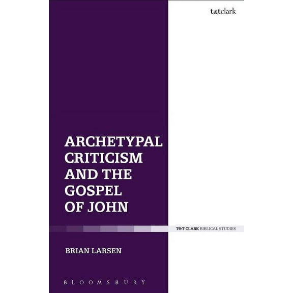 Archetypes and the Fourth Gospel: Literature and Theology in Conversation, (Hardcover)