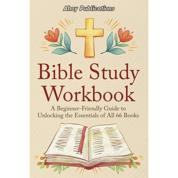 Bible Study Workbook: A Beginner-Friendly Guide to Unlocking the Essentials of All 66 Books, (Paperback)