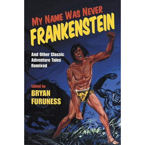 My Name Was Never Frankenstein: And Other Classic Adventure Tales Remixed, (Paperback)