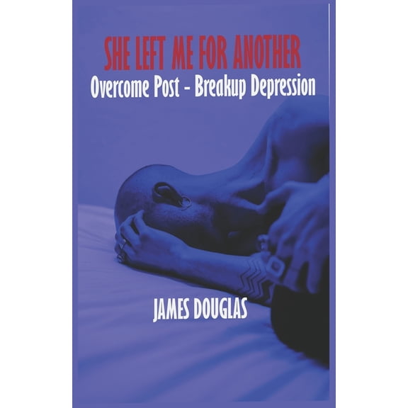 She left me for another : Overcome Post - Breakup Depression (Paperback)