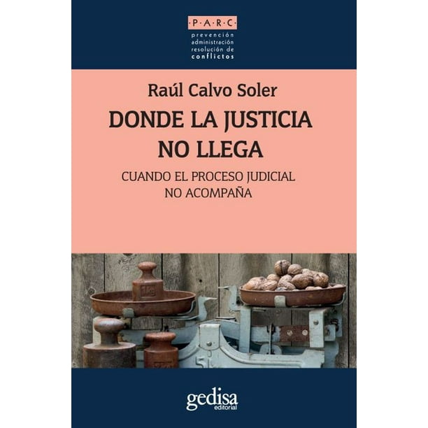 DONDE LA JUSTICIA NO LLEGA: CUANDO EL PROCESO JUDICIAL NO ACOMPAÑA GEDISA RAUL CALVO SOLER