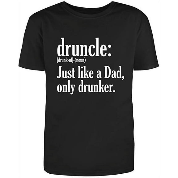 Druncle Just Like A Dad Only Drunker Graphic Novelty Humor Funny T Shirt Black Large