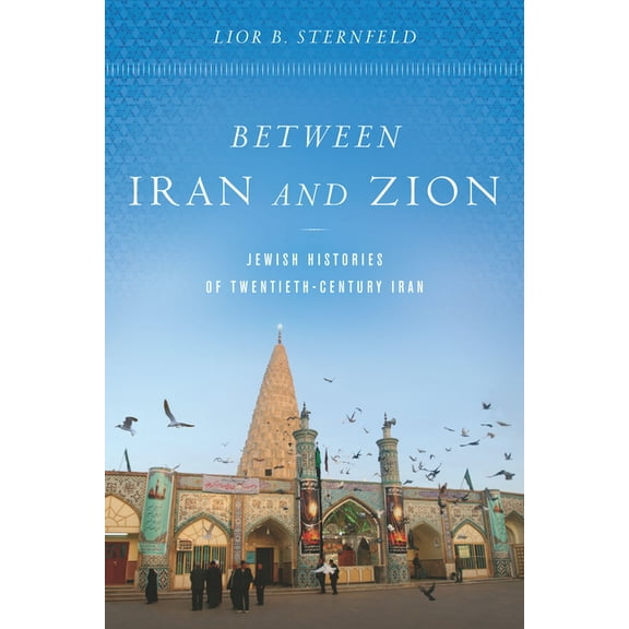 Between Iran and Zion: Jewish Histories of Twentieth-Century Iran, (Paperback)