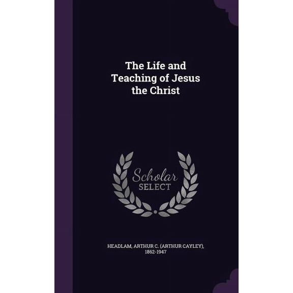 The Life and Teaching of Jesus the Christ (Hardcover)