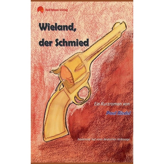 Wieland, der Schmied : basierend auf einer deutschen Volkssage (Paperback)