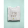 thumbnail image 3 of I Need More Space Design, Sweatshirt Women -Image by Shutterstock, Female Medium, 3 of 4