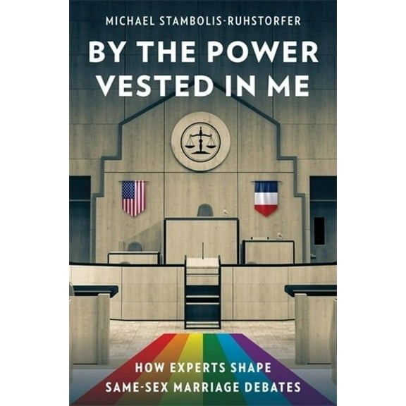 By the Power Vested in Me: How Experts Shape Same-Sex Marriage Debates, (Paperback)