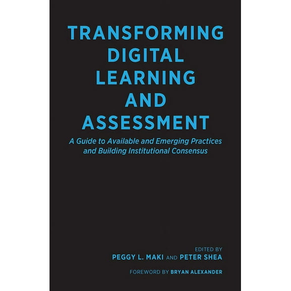 Transforming Digital Learning and Assessment: A Guide to Available and Emerging Practices and Building Institutional Con, (Hardcover)