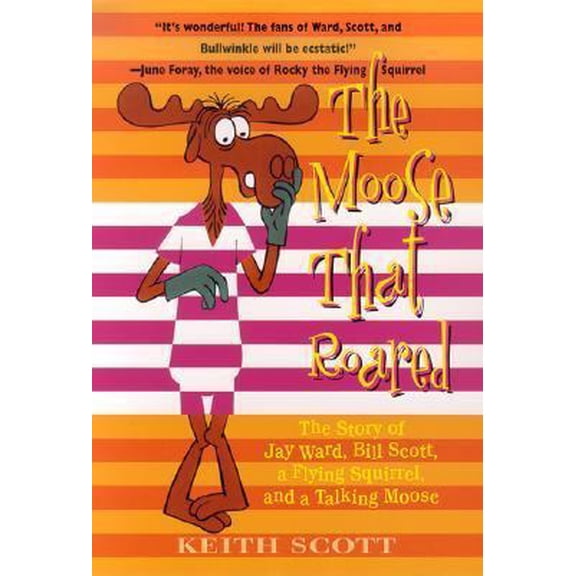 Pre-Owned The Moose That Roared: The Story of Jay Ward, Bill Scott, a Flying Squirrel, and a Talking Moose (Hardcover) 0312199228 9780312199227