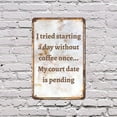 thumbnail image 4 of I Tried Starting a Day Without Coffee Court Date Pending 13 Inch x 20 Inch Novelty Plastic Sign Durable UV Protected Perfect for Kitchens Offices Fun Gift for Coffee Lovers Crafted in, 4 of 5