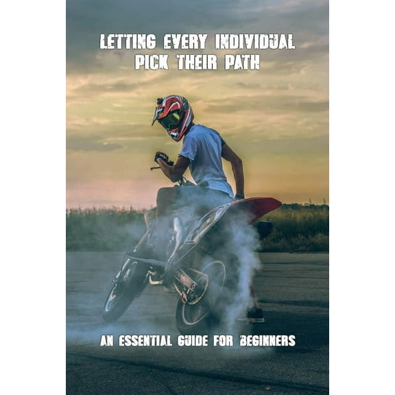 Letting Every Individual Pick Their Path: An Essential Guide For Beginners: Motorcycle License Class (Paperback)