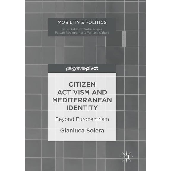 Mobility & Politics Citizen Activism and Mediterranean Identity: Beyond Eurocentrism, (Paperback)