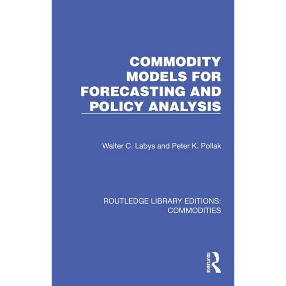 Routledge Library Editions: Commodities Commodity Models for Forecasting and Policy Analysis, (Paperback)