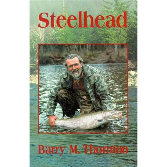 Steelhead : The Supreme Trophy Trout