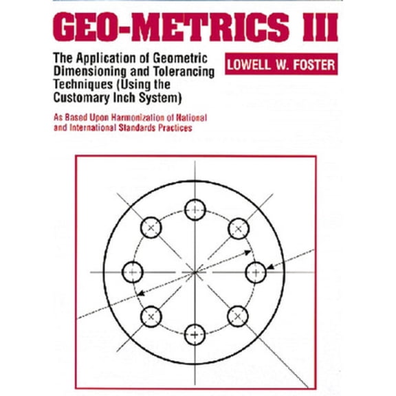 Pre-Owned Geo-Metrics III: The Application of Geometric Dimensioning and Tolerancing Techniques (Using the Customary Inch Systems) (Paperback) 0201633426 9780201633429