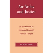 An-Archy and Justice : An Introduction to Emmanuel Levinas's Political Thought (Hardcover)