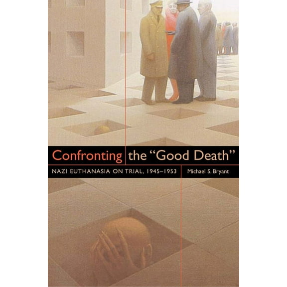 Confronting the "Good Death": Nazi Euthanasia on Trial, 1945-1953, (Paperback)