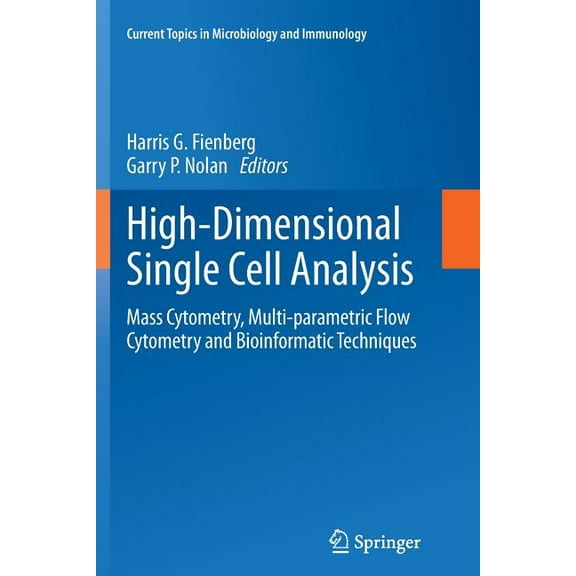 Current Topics in Microbiology and Immmu High-Dimensional Single Cell Analysis: Mass Cytometry, Multi-Parametric Flow Cytometry and Bioinformatic Techniques, Book 377, (Paperback)