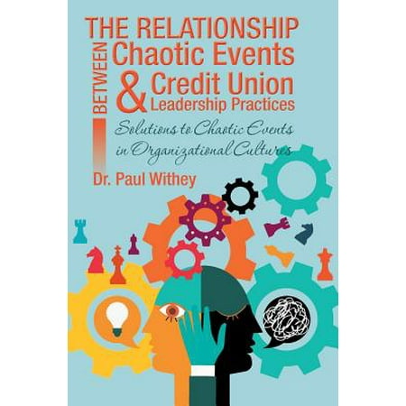 The Relationship Between Chaotic Events and Credit Union Leadership Practices : Solutions to Chaotic Events in Organizational (Organizational Culture Best Practices)