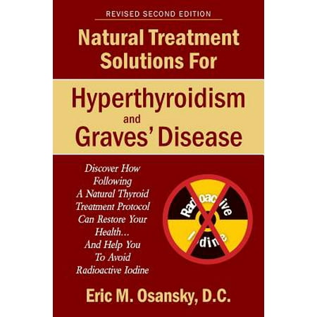 Natural Treatment Solutions for Hyperthyroidism and Graves' Disease 2nd (Best Treatment For Graves Disease)