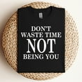 thumbnail image 2 of Don’t Waste Time Not Being You T-Shirt, 2 of 5