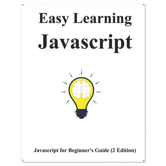 Easy Learning Javascript (2 Edition) : Javascript for Beginner's Guide Learn Easy and Fast (Paperback)