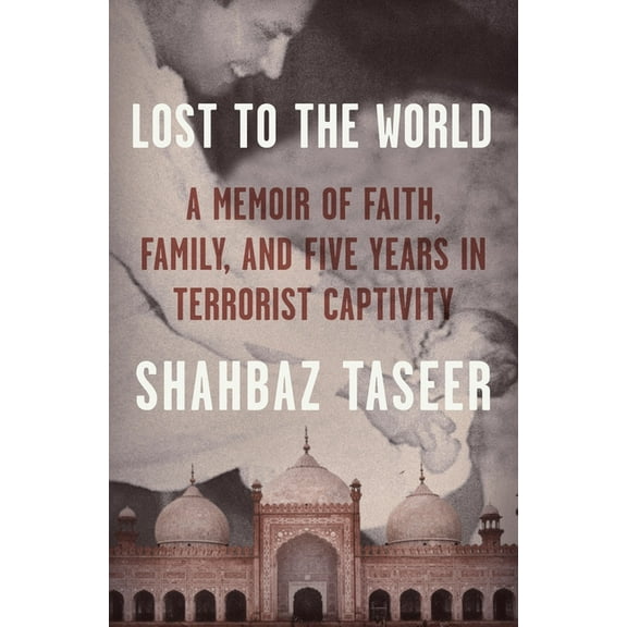 Lost to the World: A Memoir of Faith, Family, and Five Years in Terrorist Captivity, (Hardcover)