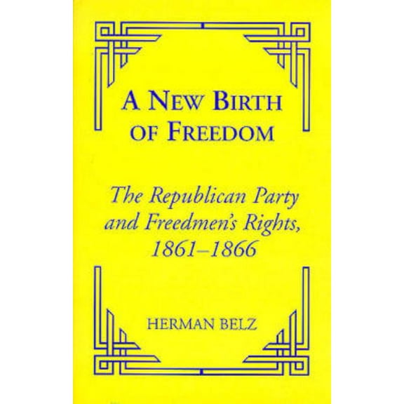 Reconstructing America A New Birth of Freedom: The Republican Party and the Freedmen's Rights, (Hardcover)