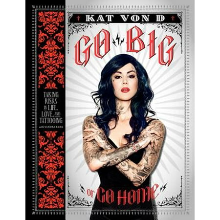 Go Big or Go Home : Taking Risks in Life, Love, and (Best Way To Practice Tattooing)