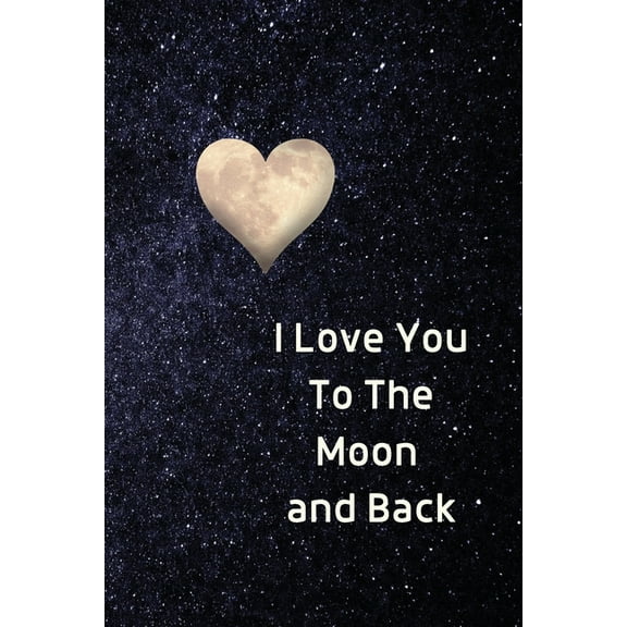 Fun Heart Journals I Love You To The Moon And Back Notebook: Lined Journal Gift Book, Book 4, (Paperback)