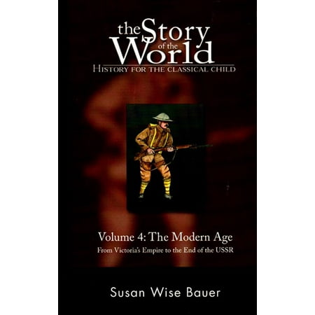 The Story of the World: History for the Classical Child : The Modern Age: From Victoria's Empire to the End of the