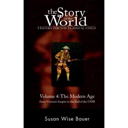 The Story of the World: History for the Classical Child : The Modern Age: From Victoria's Empire to the End of the