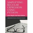 thumbnail image 1 of Pre-Owned Simplifying Regular Expression Using Python: Learn RegEx Like Never Before, 1 of 1