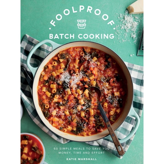 Foolproof Batch Cooking: 60 Simple Meals to Save You Money, Time and Effort (Hardcover)